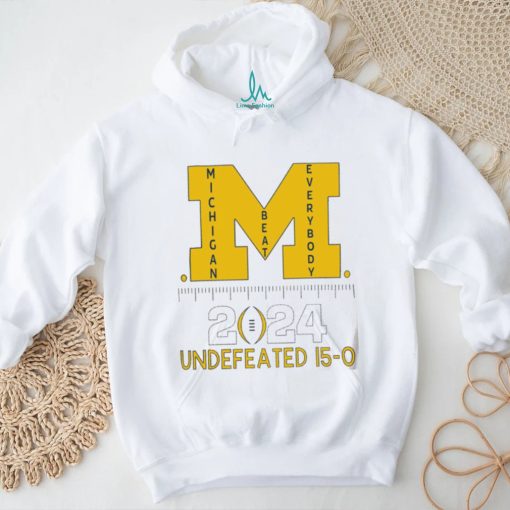 Michigan Wolverines beat everybody National Champions 2024 Undefeated 15 0 logo shirt