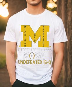 Michigan Wolverines beat everybody National Champions 2024 Undefeated 15 0 logo shirt