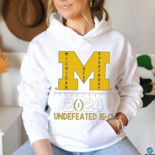 Michigan Wolverines beat everybody National Champions 2024 Undefeated 15 0 logo shirt