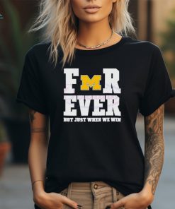 Michigan Wolverines football forever not just when we win shirt