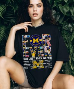 Michigan Wolverines forever not just when we win signatures shirt