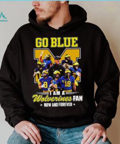 Michigan Wolverines go blue I am a Wolverines fan now and forever players logo shirt