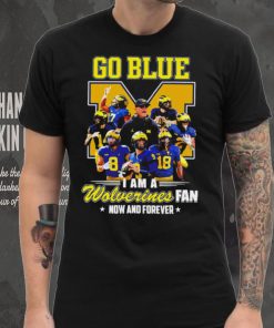 Michigan Wolverines go blue I am a Wolverines fan now and forever players logo shirt