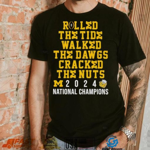 Michigan Wolverines rolled the tide walked the Dawgs cracked the nuts 2024 shirt