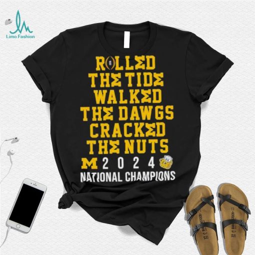 Michigan Wolverines rolled the tide walked the Dawgs cracked the nuts 2024 shirt