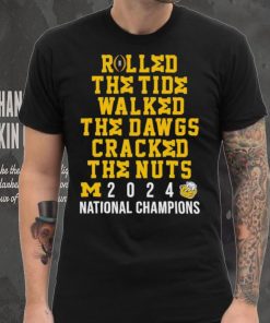 Michigan Wolverines rolled the tide walked the Dawgs cracked the nuts 2024 shirt