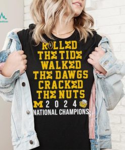 Michigan Wolverines rolled the tide walked the Dawgs cracked the nuts 2024 shirt