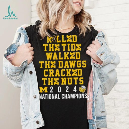 Michigan Wolverines rolled the tide walked the Dawgs cracked the nuts 2024 shirt