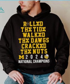 Michigan Wolverines rolled the tide walked the Dawgs cracked the nuts 2024 shirt