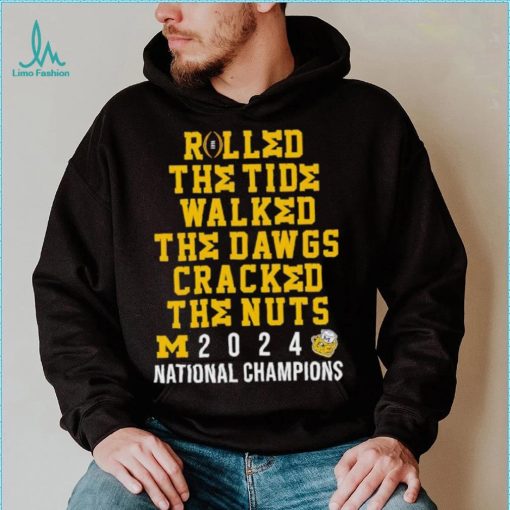 Michigan Wolverines rolled the tide walked the Dawgs cracked the nuts 2024 shirt