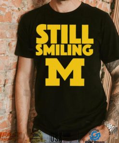 Michigan Wolverines still smiling shirt