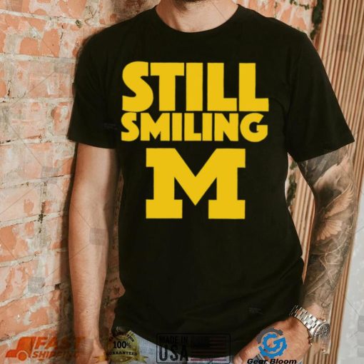 Michigan Wolverines still smiling shirt