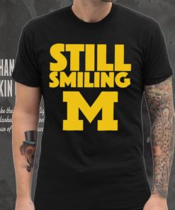 Michigan Wolverines still smiling shirt