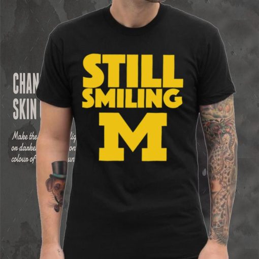 Michigan Wolverines still smiling shirt