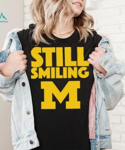 Michigan Wolverines still smiling shirt
