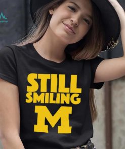 Michigan Wolverines still smiling shirt