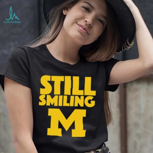 Michigan Wolverines still smiling shirt