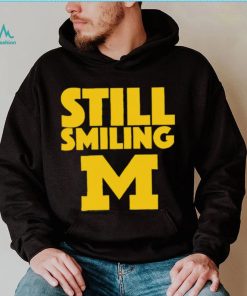 Michigan Wolverines still smiling shirt