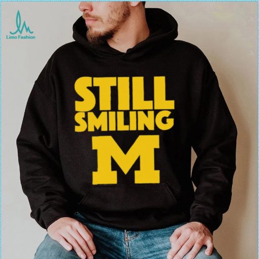 Michigan Wolverines still smiling shirt