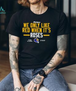 Michigan Wolverines we only like red when its roses shirt