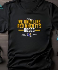 Michigan Wolverines we only like red when its roses shirt