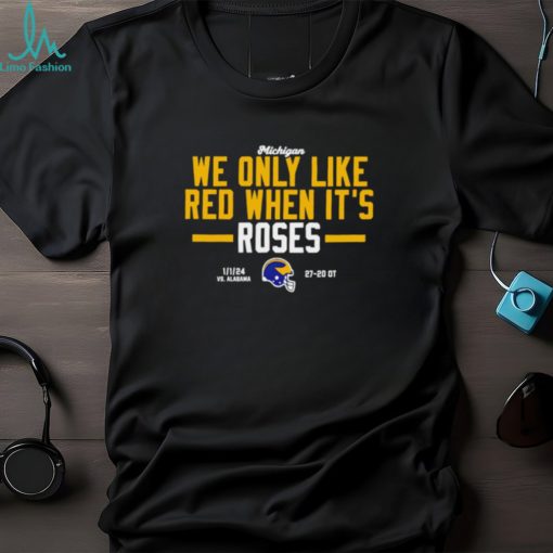 Michigan Wolverines we only like red when its roses shirt