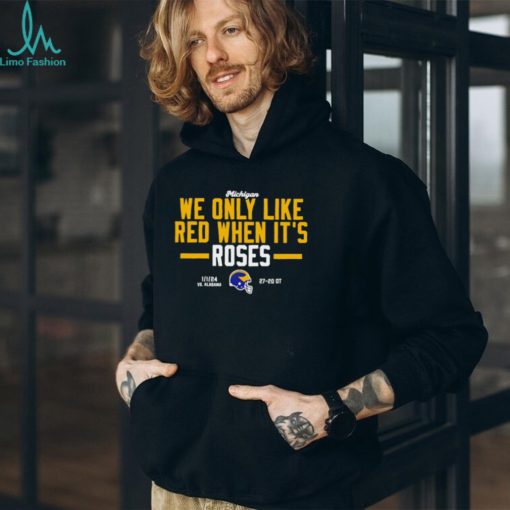 Michigan Wolverines we only like red when its roses shirt