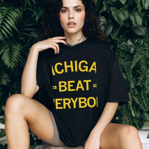 Michigan beat everybody 2023 2024 shirt