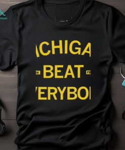 Michigan beat everybody 2023 2024 shirt