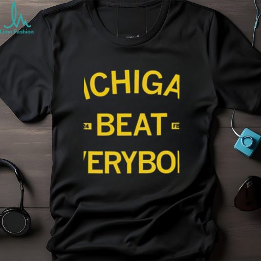 Michigan beat everybody 2023 2024 shirt