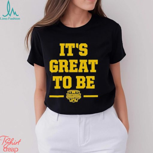 Michigan it’s great to be national champs 2023 T shirt