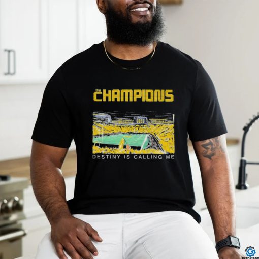 Michigan wolverines the champions destiny is calling me T shirt