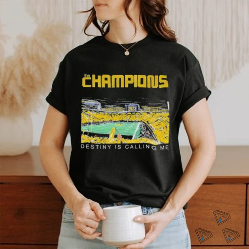 Michigan wolverines the champions destiny is calling me T shirt