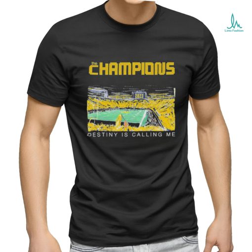 Michigan wolverines the champions destiny is calling me T shirt