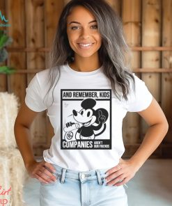 Mickey Mouse And Remember Kids Companies Aren’t Our Friends Funny Unisex T Shirt