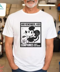 Mickey Mouse And Remember Kids Companies Aren’t Our Friends Funny Unisex T Shirt