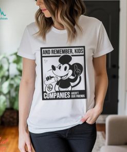 Mickey Mouse And Remember Kids Companies Aren’t Our Friends Funny Unisex T Shirt