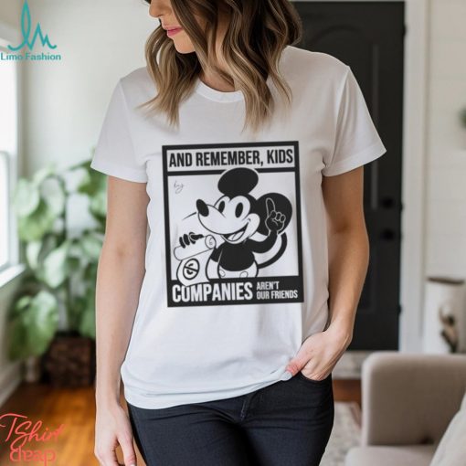 Mickey Mouse And Remember Kids Companies Aren’t Our Friends Funny Unisex T Shirt