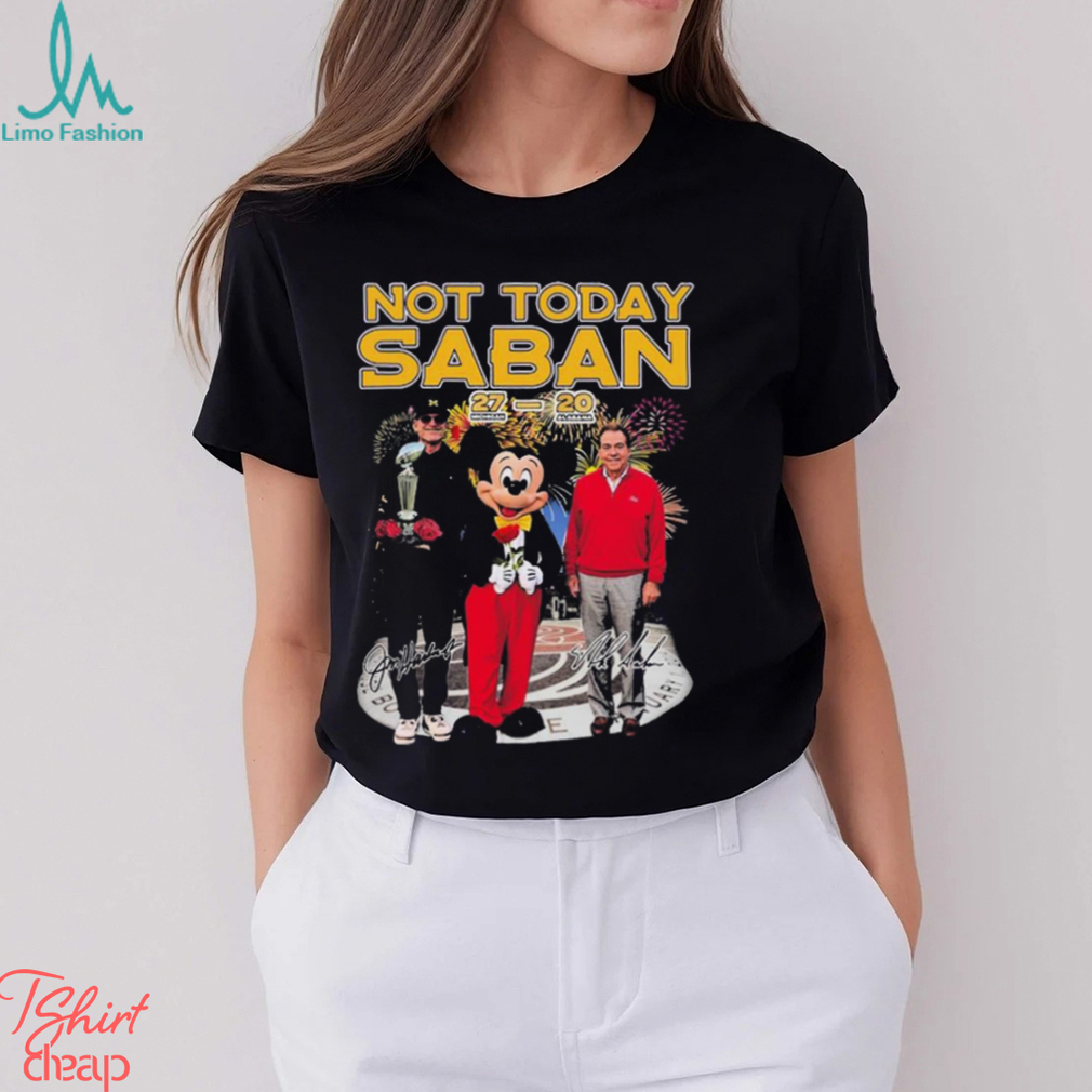 Mickey Mouse Jim Harbaugh And Nick Saban Not Today Saban 27 20 Alabama Crimson Tide Signatures Shirt Mickey Mouse Jim Harbaugh And Nick Saban Not Today Saban 27 20 Alabama Crimson Tide Signatures Shirt