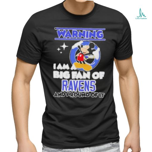 Mickey Mouse Warning I Am A Big Fan Of Baltimore Ravens And Proud Of It Shirt
