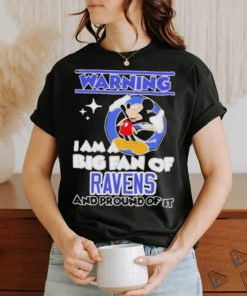 Mickey Mouse Warning I Am A Big Fan Of Baltimore Ravens And Proud Of It Shirt