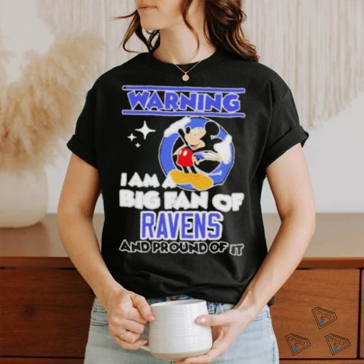 Mickey Mouse Warning I Am A Big Fan Of Baltimore Ravens And Proud Of It Shirt