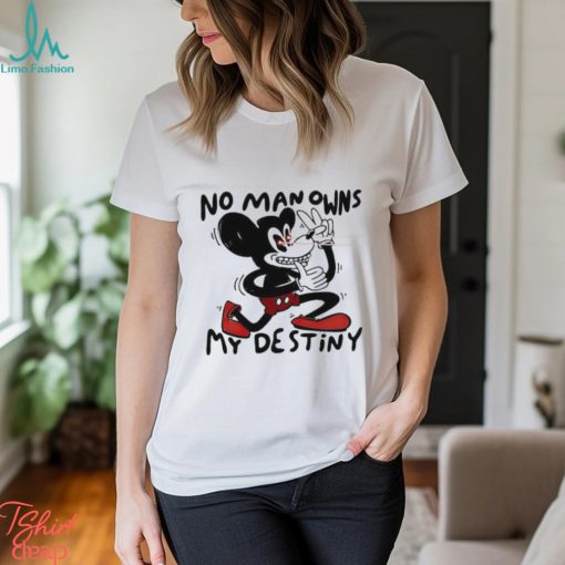 Mickey Mouse no man owns my destiny shirt