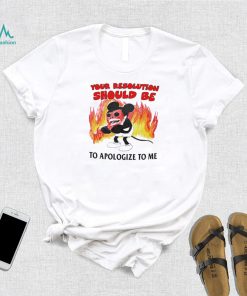 Mickey Mouse your solution should be to apologize to me shirt