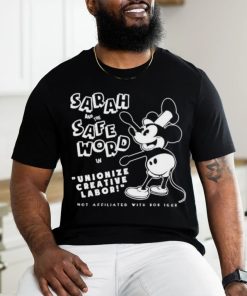 Mickey Sarah And The Safe Word In Unionize Creative Labor Not Affiliated With Bob Icer shirt