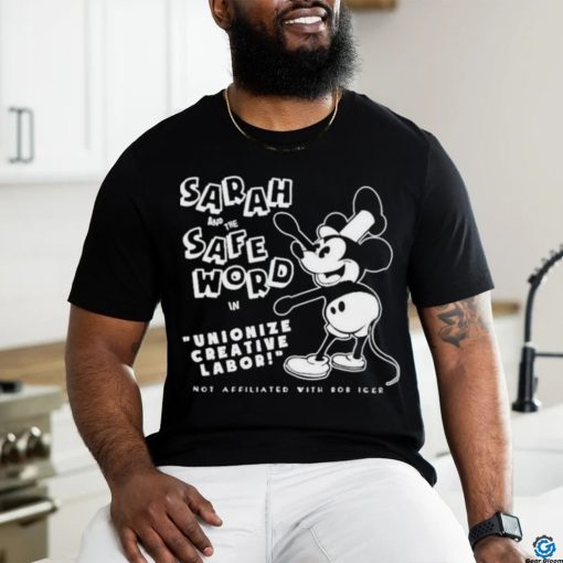 Mickey Sarah And The Safe Word In Unionize Creative Labor Not Affiliated With Bob Icer shirt
