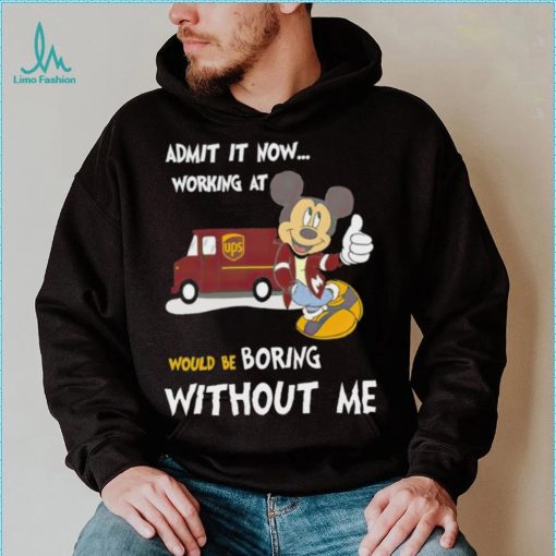 Mickey admit it now working at United Parcel Service without me shirt