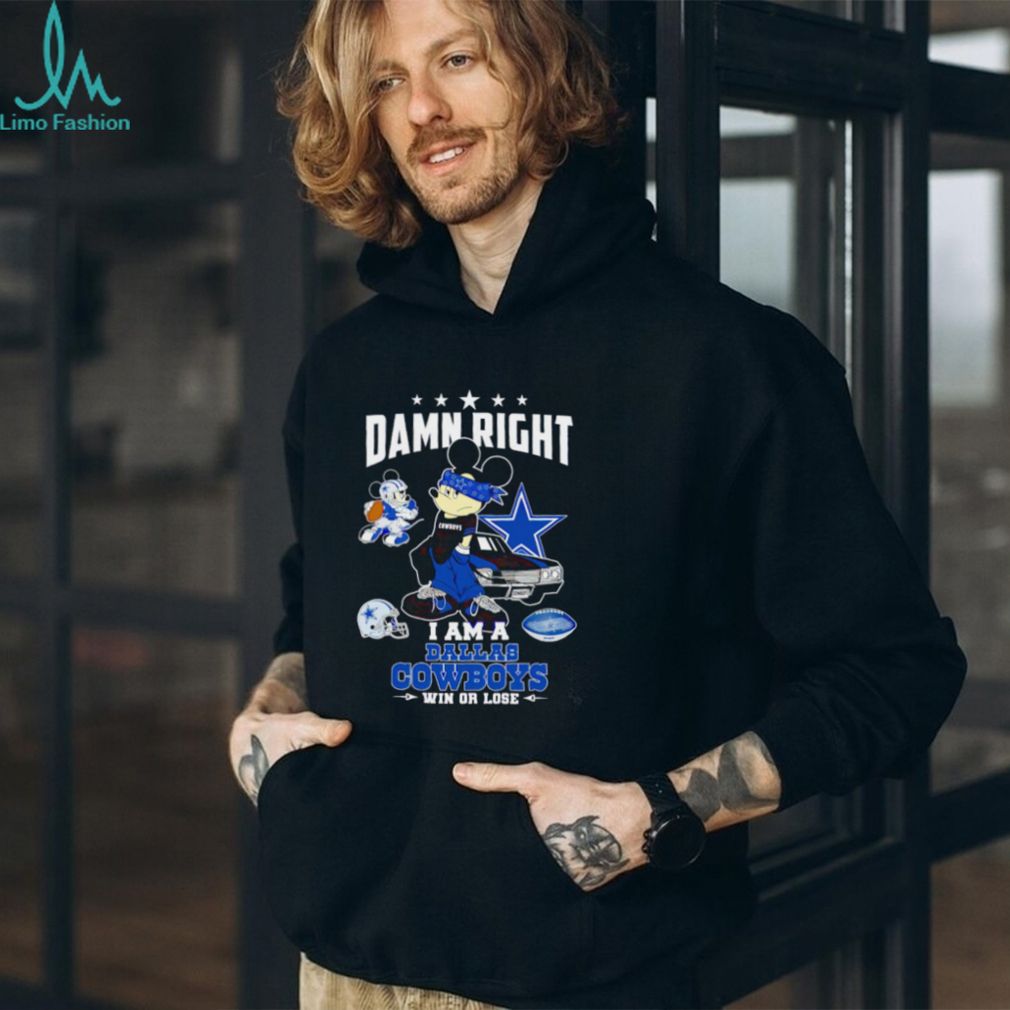 Mickey damn right I am a Dallas Cowboys win or lose T shirt Mickey damn right I am a Dallas Cowboys win or lose T shirt