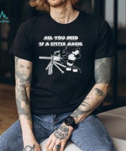 Mickey mouse all you need is a little magic shirt