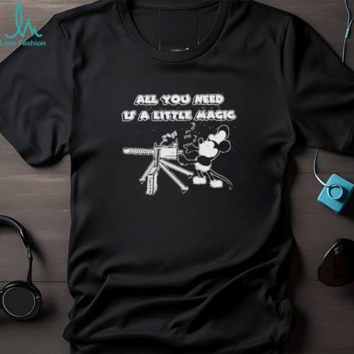 Mickey mouse all you need is a little magic shirt
